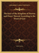 The Keys of the Kingdom of Heaven and Power Thereof According to the Word of God