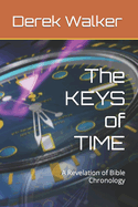 The KEYS of TIME: A Revelation of Bible Chronology