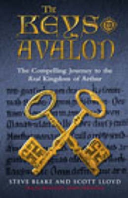 The Keys To Avalon: The Compelling Journey To The Real Kingdom Of Arthur - Scott Lloyd, Steve Blake &