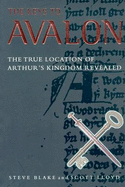 The Keys to Avalon: The True Location of Arthur's Kingdom Revealed