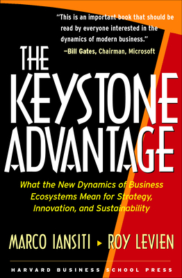 The Keystone Advantage: What the New Dynamics of Business Ecosystems Mean for Strategy, Innovation, and Sustainability - Iansiti, Marco, and Levien, Roy