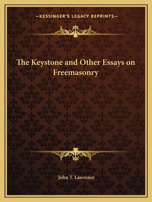 The Keystone and Other Essays on Freemasonry - Lawrence, John T