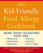 The Kid-Friendly Food Allergy Cookbook: More Than 150 Recipes That Are: Wheat-Free, Gluten-Free, Dairy-Free, Nut-Free, Egg-Free, Low in Sugar
