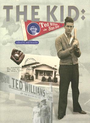 The Kid: Ted Williams in San Diego - Nowlin, Bill, and Larwin, Tom, and Walker, G Jay