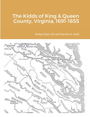 The Kidds of King & Queen County, Virginia, 1691-1855 - Kidd, Reiley, MD, and Kidd, Sandra K