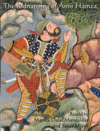 The Kidnapping of Amir Hamza: From the Mughal Manuscript Hamzanama