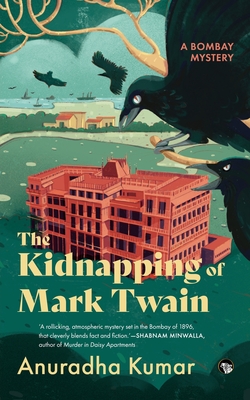 The Kidnapping of Mark Twain a Bombay Mystery - Kumar, Anuradha