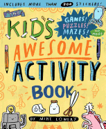The Kid's Awesome Activity Book: Games! Puzzles! Mazes! and More!
