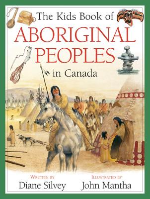The Kids Book of Aboriginal Peoples in Canada - Silvey, Diane