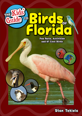 The Kids' Guide to Birds of Florida: Fun Facts, Activities and 87 Cool Birds - Tekiela, Stan