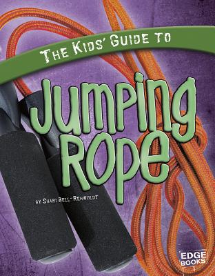 The Kids' Guide to Jumping Rope - Bell-Rehwoldt, Sheri
