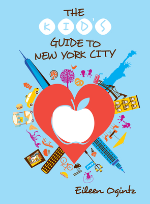The Kid's Guide to New York City - Ogintz, Eileen