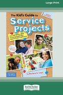 The Kid's Guide to Service Projects: Over 500 Service Ideas for Young People Who Want to Make a Difference [Standard Large Print]