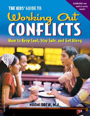 The Kids' Guide to Working Out Conflicts: How to Keep Cool, Stay Safe, and Get Along - Drew, Naomi