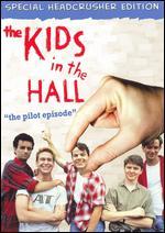 The Kids in the Hall: The Pilot Episode [Special Headcrusher Edition]