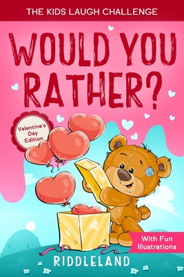 The Kids Laugh Challenge: Would You Rather? Valentine's Day Edition: A Hilarious and Interactive Question Game Book for Boys and Girls - Valentine's Day Gift for Kids - Riddleland