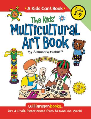 The Kids' Multicultural Art Book: Art & Craft Experiences from Around the World - Michaels, Alexandra