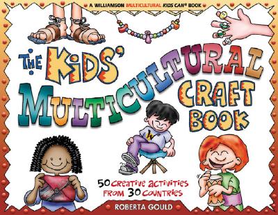 The Kids' Multicultural Craft Book: 35 Crafts from Around the World - Gould, Roberta