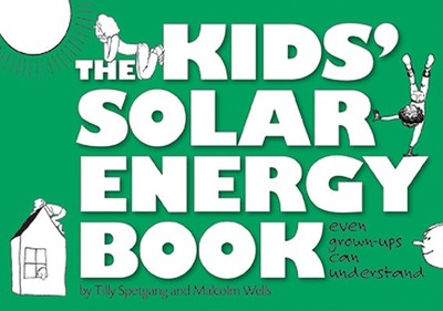 The Kids' Solar Energy Book Even Grown-Ups Can Understand - Spetgang, Tilly, and Wells, Malcolm