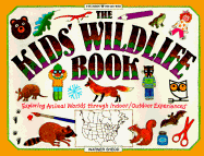 The Kids' Wildlife Book: Exploring Animal Worlds Through Indoor/Outdoor Experiences - Shedd, Warner