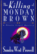 The Killing of Monday Brown: A Phoebe Siegel Mystery - Prowell, Sandra West
