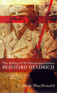 The Killing of Obergruppenfuhrer Reinhard Heydrich, 27th May, 1942 - MacDonald, Callum