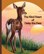 The Kind Heart of Daisy the Deer: Children's Book about Kindness, Respect and Empathy