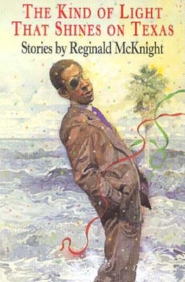The Kind of Light That Shines on Texas: Stories - McKnight, Reginald