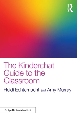 The Kinderchat Guide to the Classroom - Echternacht, Heidi, and Murray, Amy