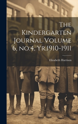 The Kindergarten Journal Volume 6, no.4, Yr.1910-1911 - Harrison, Elizabeth