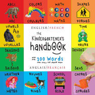 The Kindergartener's Handbook: Bilingual (English / French) (Anglais / Franais) ABC's, Vowels, Math, Shapes, Colors, Time, Senses, Rhymes, Science, and Chores, with 300 Words that every Kid should Know: Engage Early Readers: Children's Learning Books