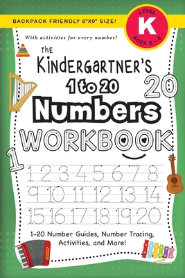 The Kindergartner's 1 to 20 Numbers Workbook: (Ages 5-6) 1-20 Number Guides, Number Tracing, Activities, and More! (Backpack Friendly 6"x9" Size) - Dick, Lauren