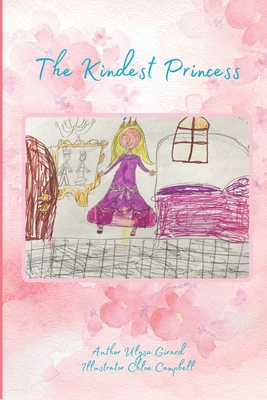 The Kindest Princess - Campbell, Chloe, and Girard, Ulysa