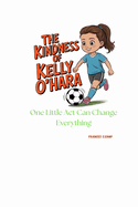 The Kindness of Kelly O'Hara: One Little Act Can Change Everything