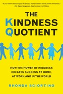 The Kindness Quotient: How the Power of Kindness Creates Success at Home, at Work and in the World