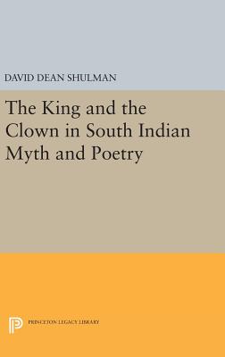 The King and the Clown in South Indian Myth and Poetry - Shulman, David Dean