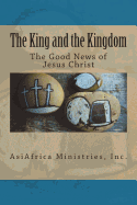 The King and the Kingdom: The Good News of Jesus Christ