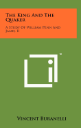 The King And The Quaker: A Study Of William Penn And James II