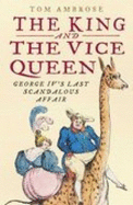 The King and the Vice Queen: George IV's Last Love - Ambrose, Tom
