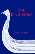 The King Born: The Life of Olaf the Viking, and King of the Danes and King of England
