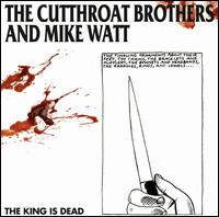 The King Is Dead - The Cutthroat Brothers / Mike Watt