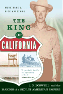 The King of California: J.G. Boswell and the Making of a Secret American Empire