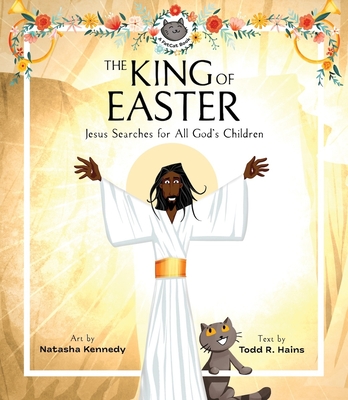 The King of Easter: Jesus Searches for All God's Children - Hains, Todd R