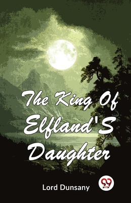 The King Of Elfland'S Daughter - Dunsany, Lord