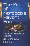 The King of Morocco's Favorit Food: Secrets of Moroccan cooking
