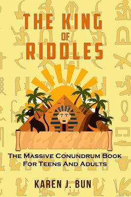 The King Of Riddles: The Massive Conundrum Book For Teens And Adults - Bun, Karen J