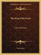 The King of the Dead: A Weird Romance