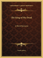 The King of the Dead: A Weird Romance