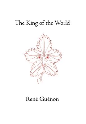 The King of the World - Guenon, Rene, and Fohr, Henry (Translated by), and Wetmore, James Richard (Editor)