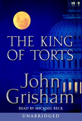 The King of Torts - Grisham, John, and Beck, Michael (Read by)